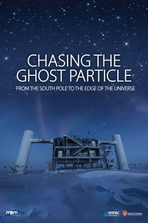 Chasing the Ghost Particle is a co-production of the Wisconsin IceCube Particle Astrophysics Center (WIPAC) of the University of Wisconsin–Madison and the Milwaukee Public Museum.